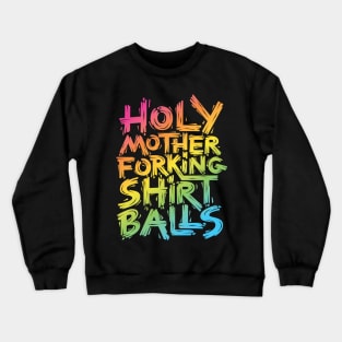 Mother Forking Shirt Balls Crewneck Sweatshirt